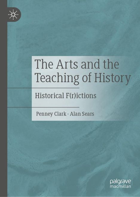 Alan Sears: The Arts and the Teaching of History, Buch