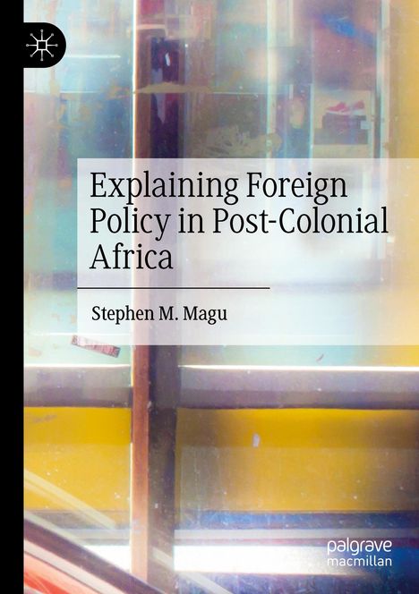 Stephen M. Magu: Explaining Foreign Policy in Post-Colonial Africa, Buch