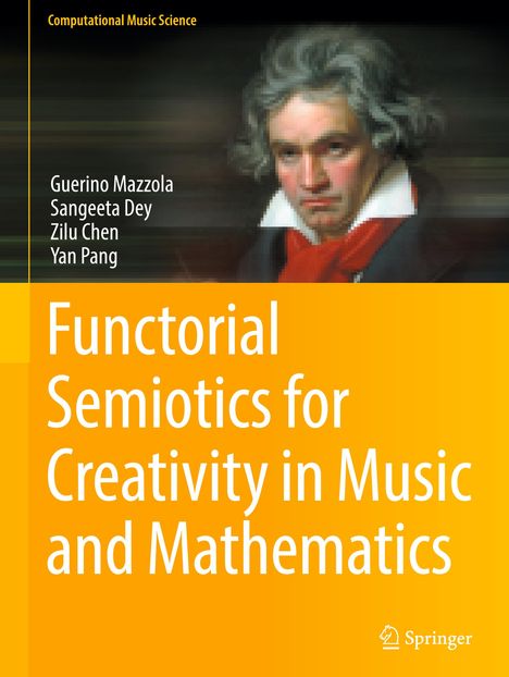 Guerino Mazzola (geb. 1947): Functorial Semiotics for Creativity in Music and Mathematics, Buch