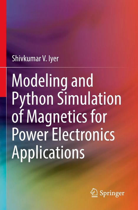 Shivkumar V. Iyer: Modeling and Python Simulation of Magnetics for Power Electronics Applications, Buch
