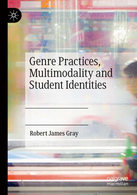 Robert James Gray: Genre Practices, Multimodality and Student Identities, Buch