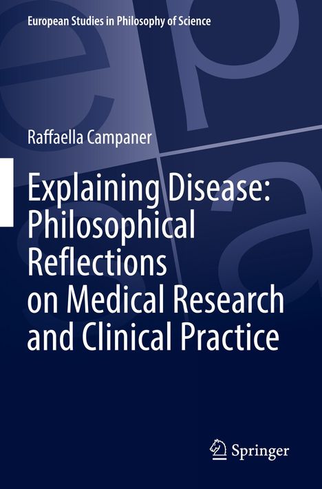 Raffaella Campaner: Explaining Disease: Philosophical Reflections on Medical Research and Clinical Practice, Buch