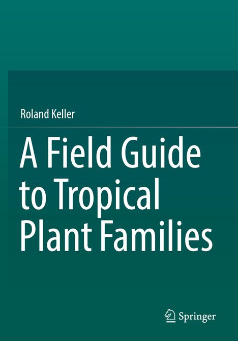 Roland Keller: A Field Guide to Tropical Plant Families, Buch