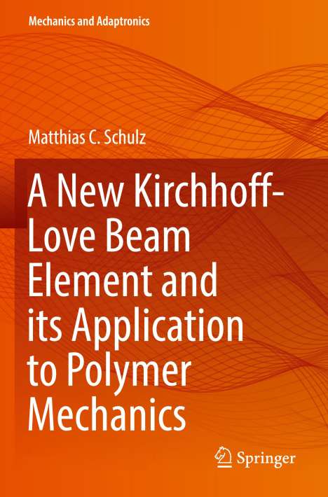 Matthias C. Schulz: A New Kirchhoff-Love Beam Element and its Application to Polymer Mechanics, Buch