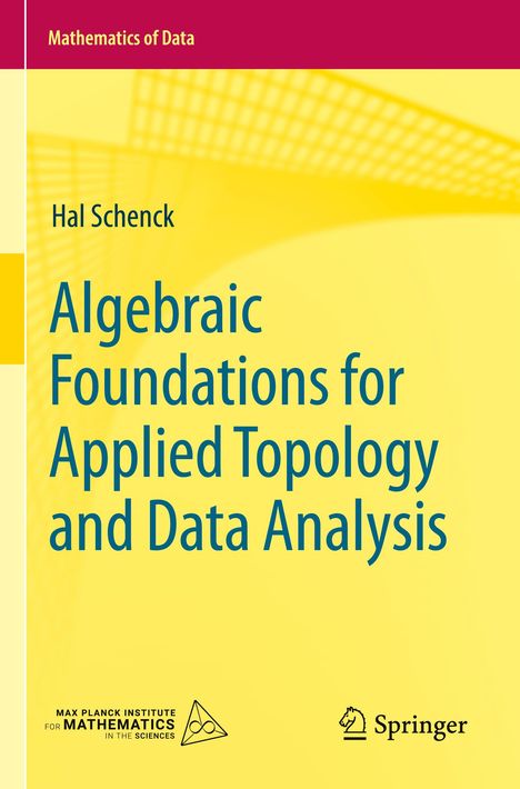 Hal Schenck: Algebraic Foundations for Applied Topology and Data Analysis, Buch