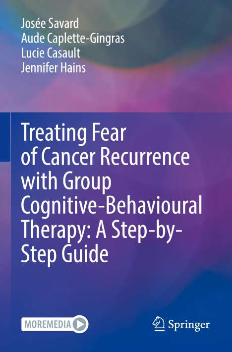 Josée Savard: Treating Fear of Cancer Recurrence with Group Cognitive-Behavioural Therapy: A Step-by-Step Guide, Buch