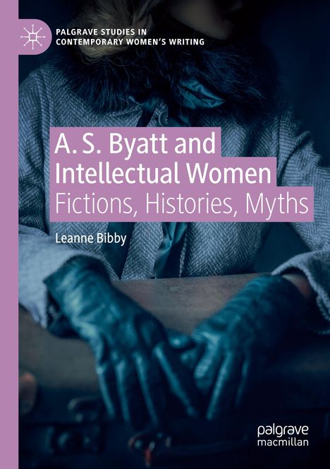 Leanne Bibby: A. S. Byatt and Intellectual Women, Buch