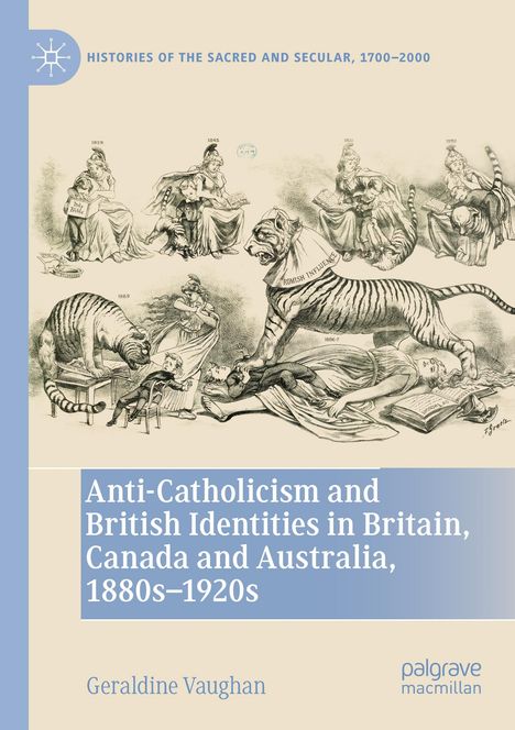 Geraldine Vaughan: Anti-Catholicism and British Identities in Britain, Canada and Australia, 1880s-1920s, Buch