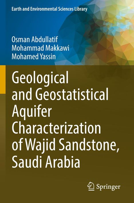 Osman Abdullatif: Geological and Geostatistical Aquifer Characterization of Wajid Sandstone, Saudi Arabia, Buch