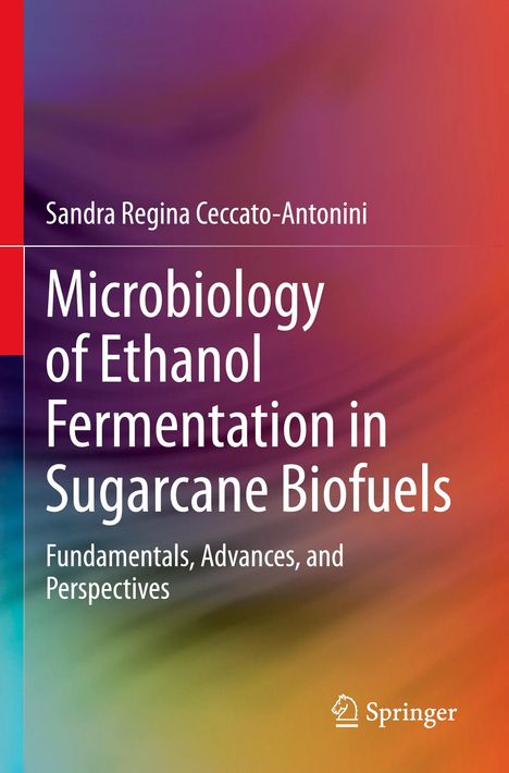 Sandra Regina Ceccato-Antonini: Microbiology of Ethanol Fermentation in Sugarcane Biofuels, Buch