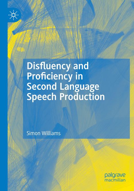 Simon Williams: Disfluency and Proficiency in Second Language Speech Production, Buch