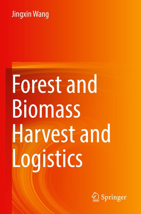 Jingxin Wang: Forest and Biomass Harvest and Logistics, Buch