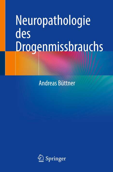 Andreas Büttner: Neuropathologie des Drogenmissbrauchs, Buch