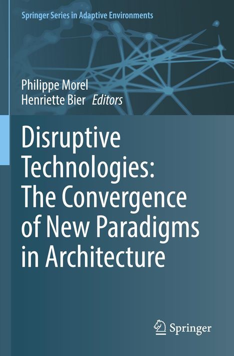 Disruptive Technologies: The Convergence of New Paradigms in Architecture, Buch