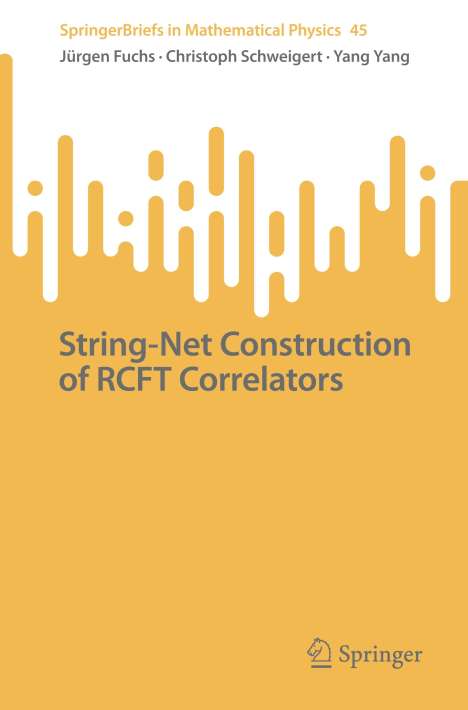 Jürgen Fuchs: String-Net Construction of RCFT Correlators, Buch