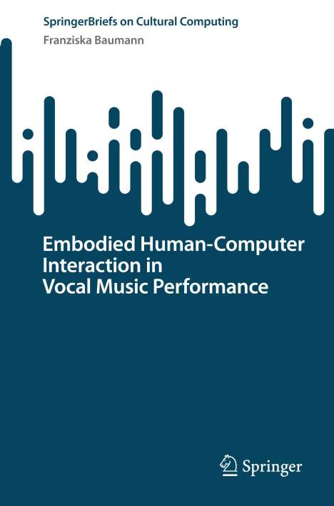 Franziska Baumann: Embodied Human¿Computer Interaction in Vocal Music Performance, Buch