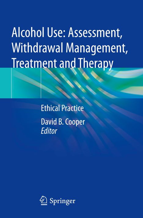 Alcohol Use: Assessment, Withdrawal Management, Treatment and Therapy, Buch