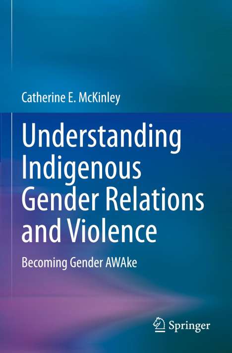 Catherine E. Mckinley: Understanding Indigenous Gender Relations and Violence, Buch