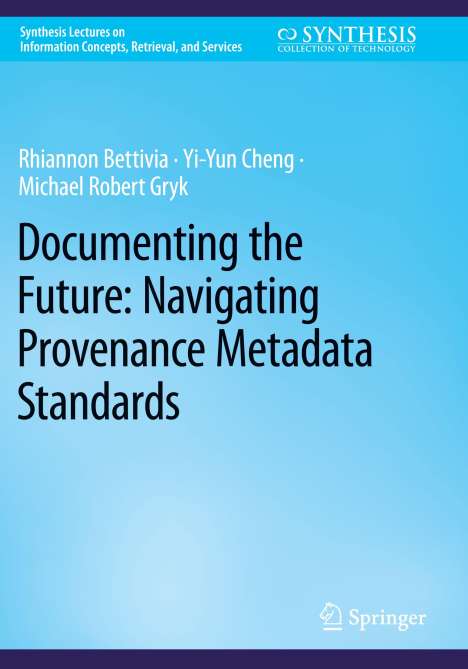 Rhiannon Bettivia: Documenting the Future: Navigating Provenance Metadata Standards, Buch