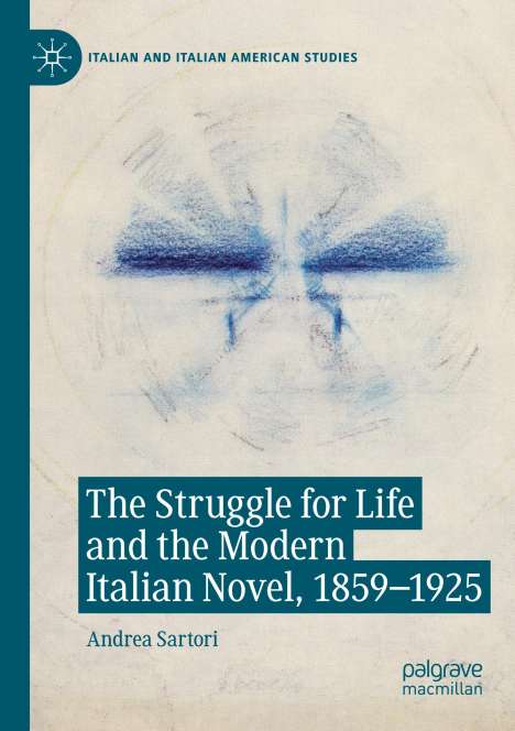 Andrea Sartori: The Struggle for Life and the Modern Italian Novel, 1859-1925, Buch