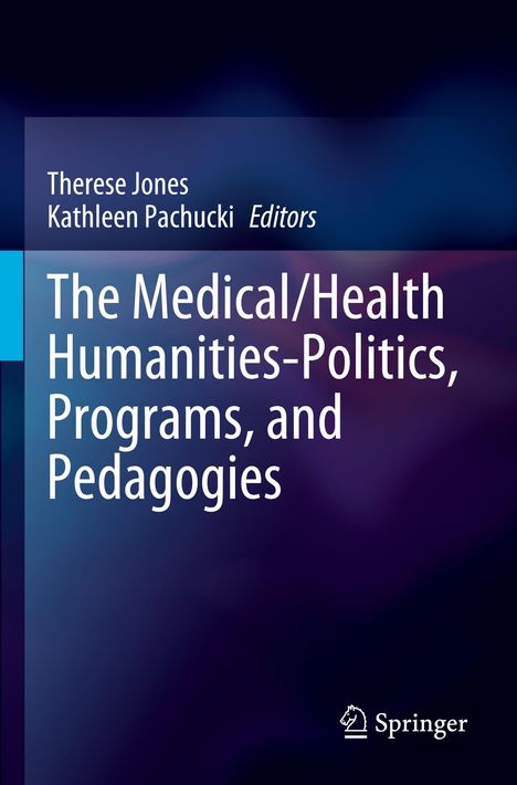 The Medical/Health Humanities-Politics, Programs, and Pedagogies, Buch