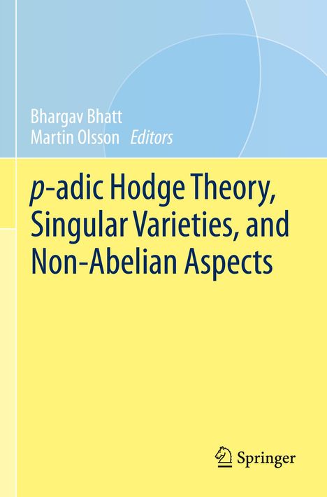 p-adic Hodge Theory, Singular Varieties, and Non-Abelian Aspects, Buch