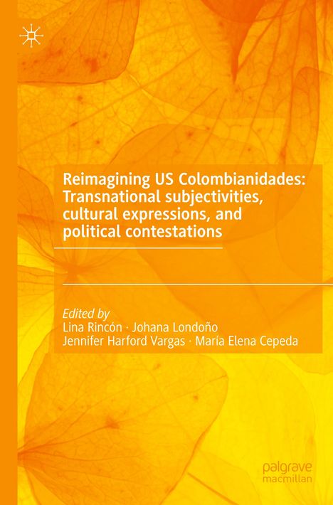 Reimagining US Colombianidades: Transnational subjectivities, cultural expressions, and political contestations, Buch