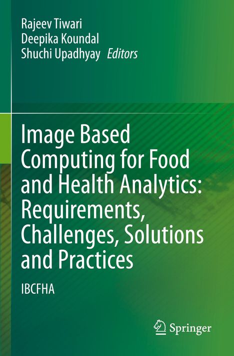 Image Based Computing for Food and Health Analytics: Requirements, Challenges, Solutions and Practices, Buch