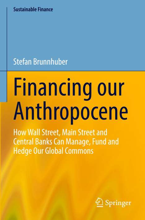 Stefan Brunnhuber: Financing our Anthropocene, Buch