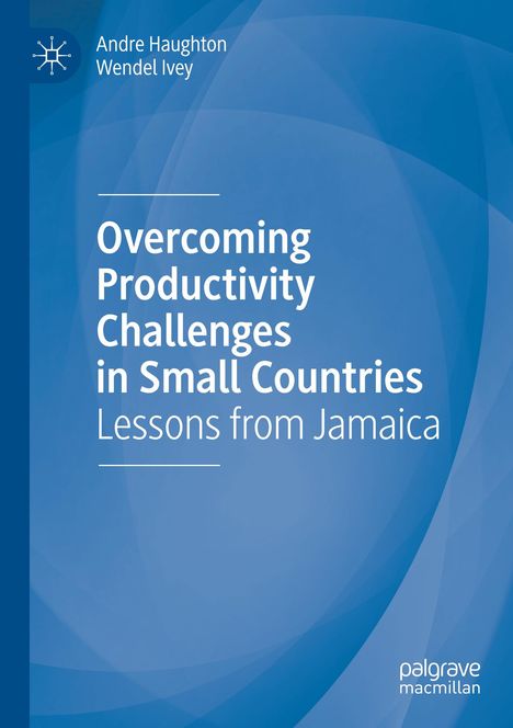 Wendel Ivey: Overcoming Productivity Challenges in Small Countries, Buch