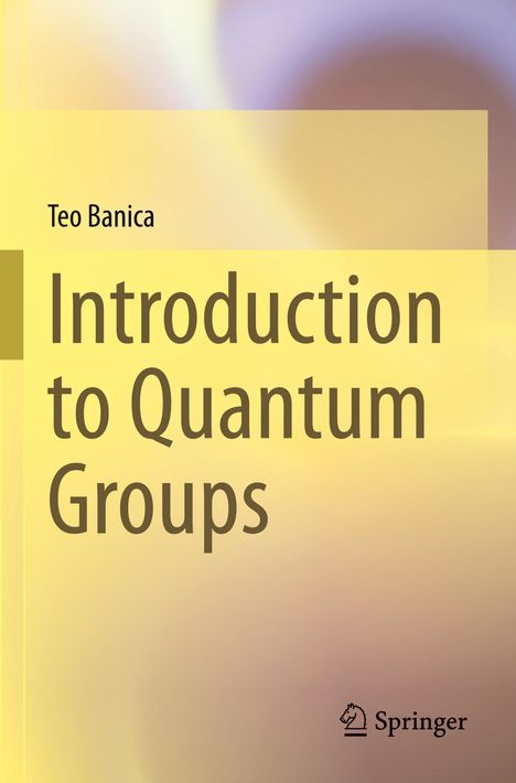 Teo Banica: Introduction to Quantum Groups, Buch