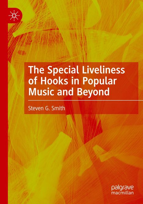 Steven G. Smith: The Special Liveliness of Hooks in Popular Music and Beyond, Buch