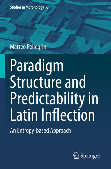 Matteo Pellegrini: Paradigm Structure and Predictability in Latin Inflection, Buch