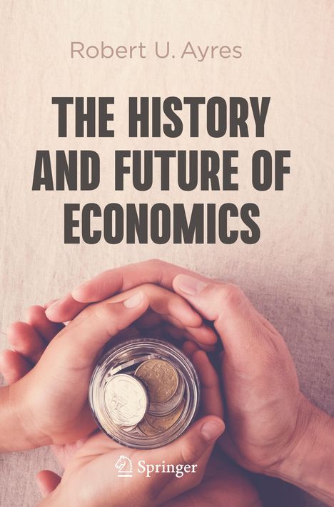 Robert U. Ayres: The History and Future of Economics, Buch