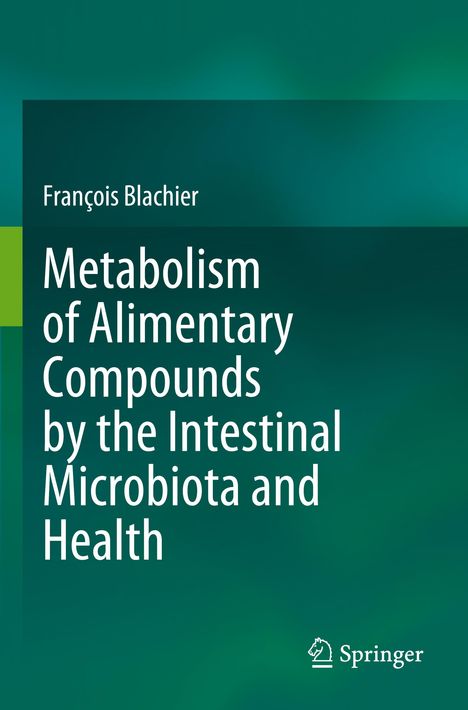 François Blachier: Metabolism of Alimentary Compounds by the Intestinal Microbiota and Health, Buch