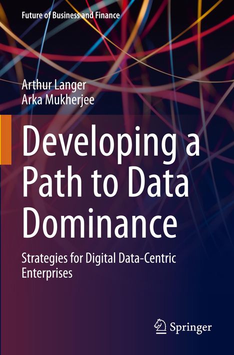 Arka Mukherjee: Developing a Path to Data Dominance, Buch