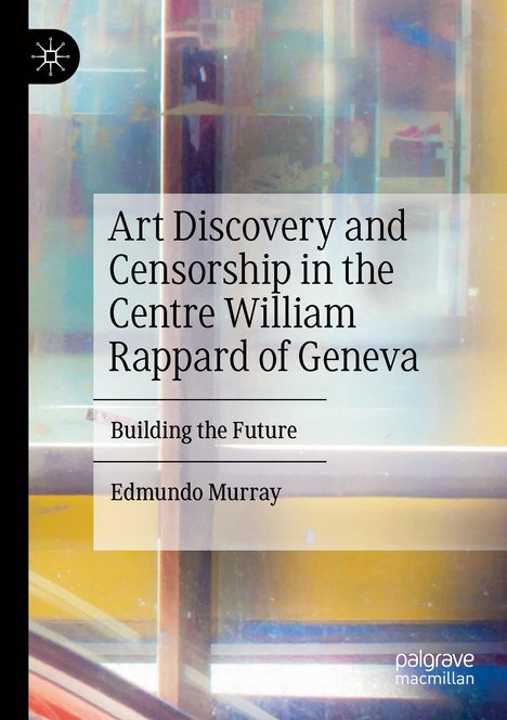 Edmundo Murray: Art Discovery and Censorship in the Centre William Rappard of Geneva, Buch