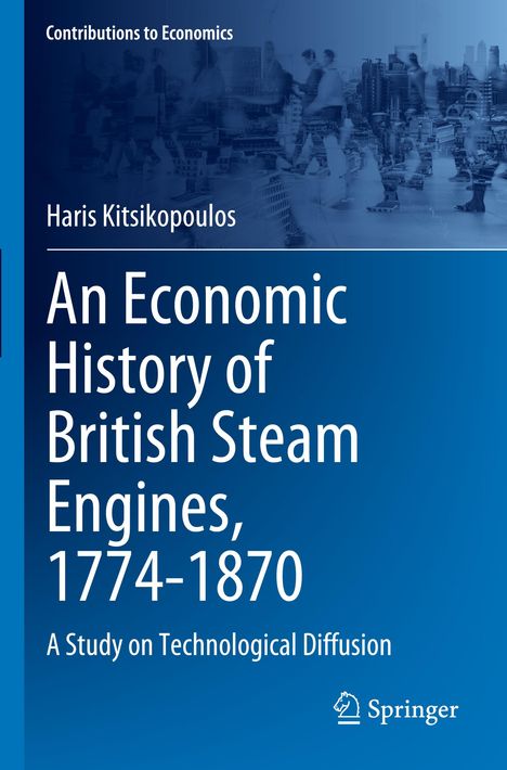 Haris Kitsikopoulos: An Economic History of British Steam Engines, 1774-1870, Buch