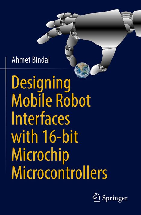 Ahmet Bindal: Designing Mobile Robot Interfaces with 16-bit Microchip Microcontrollers, Buch