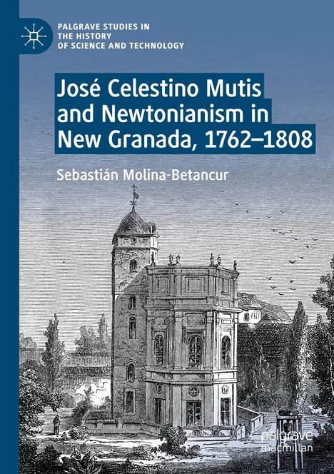 Sebastián Molina-Betancur: José Celestino Mutis and Newtonianism in New Granada, 1762¿1808, Buch