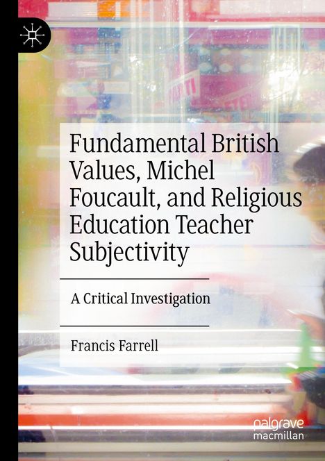 Francis Farrell: Fundamental British Values, Michel Foucault, and Religious Education Teacher Subjectivity, Buch