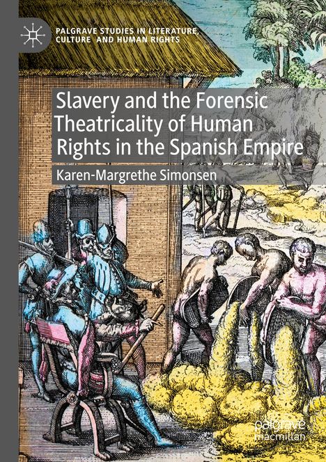 Karen-Margrethe Simonsen: Slavery and the Forensic Theatricality of Human Rights in the Spanish Empire, Buch