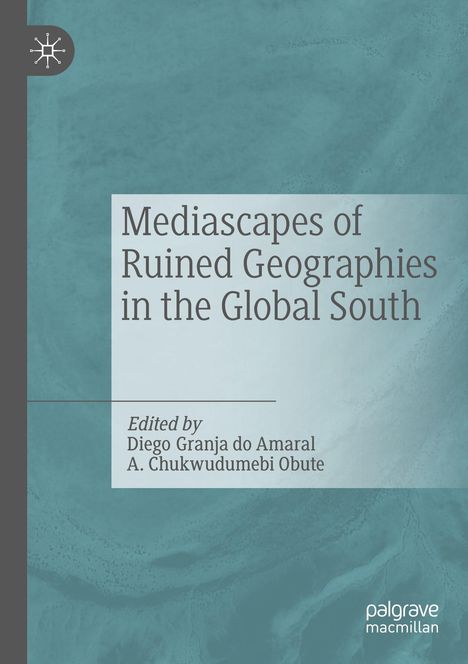 Mediascapes of Ruined Geographies in the Global South, Buch