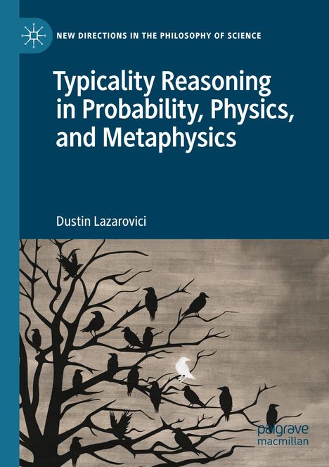 Dustin Lazarovici: Typicality Reasoning in Probability, Physics, and Metaphysics, Buch