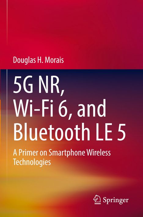 Douglas H Morais: 5G NR, Wi-Fi 6, and Bluetooth LE 5, Buch