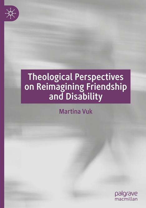 Martina Vuk: Theological Perspectives on Reimagining Friendship and Disability, Buch