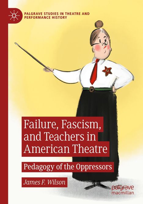 James F. Wilson: Failure, Fascism, and Teachers in American Theatre, Buch