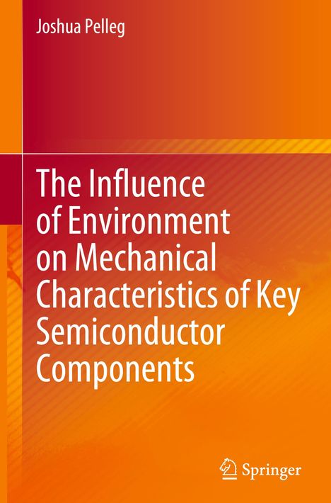 Joshua Pelleg: The Influence of Environment on Mechanical Characteristics of Key Semiconductor Components, Buch