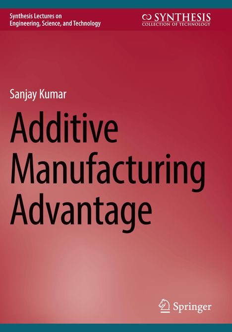 Sanjay Kumar: Additive Manufacturing Advantage, Buch