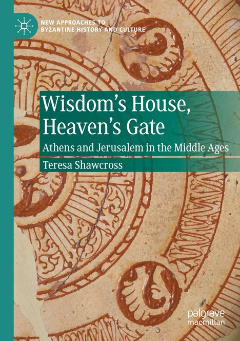 "Wisdom’s House, Heaven’s Gate: Athens and Jerusalem in the Middle Ages" von Teresa Shawcross; antikes Muster.
